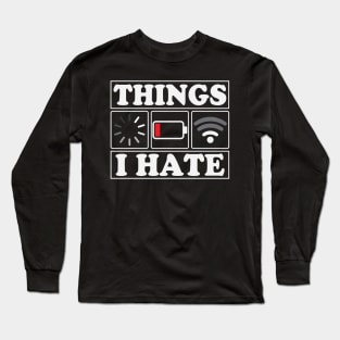 Things I Hate Funny Programmer Gamer Long Sleeve T-Shirt